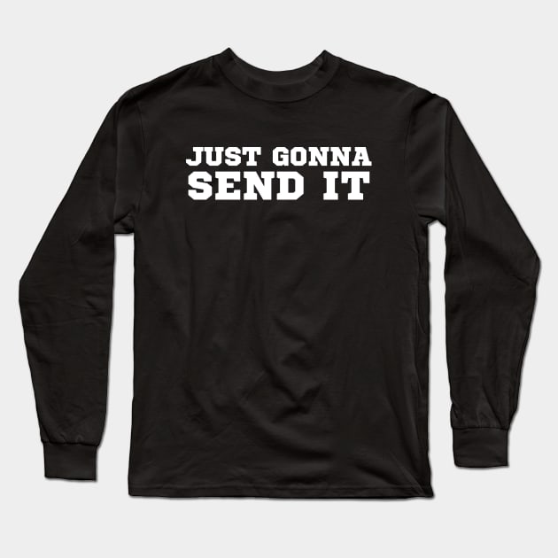 Just Gonna Send It Long Sleeve T-Shirt by HobbyAndArt